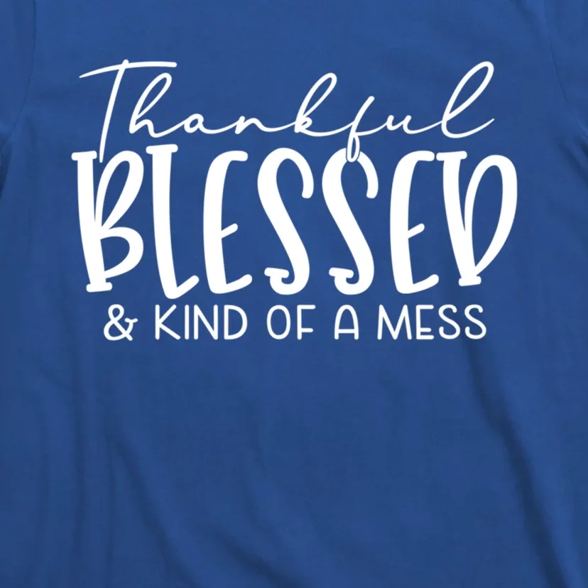 Thankful Blessed And Kind Of A Mess Funny Fall Autumn Mood Funny Gift T-Shirt