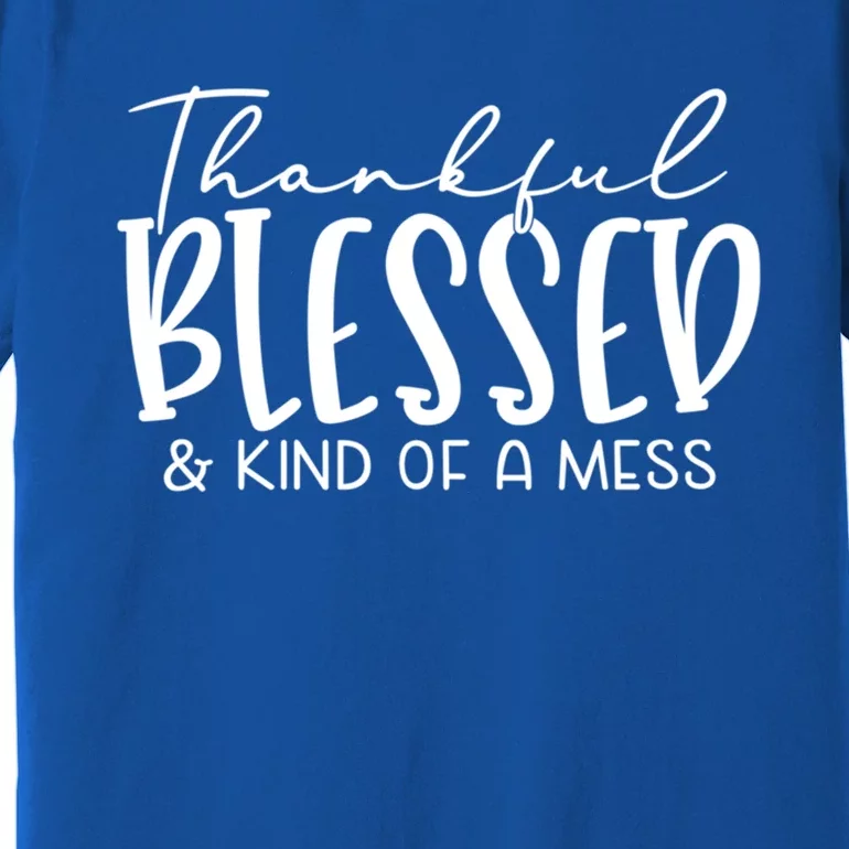 Thankful Blessed And Kind Of A Mess Funny Fall Autumn Mood Funny Gift Premium T-Shirt