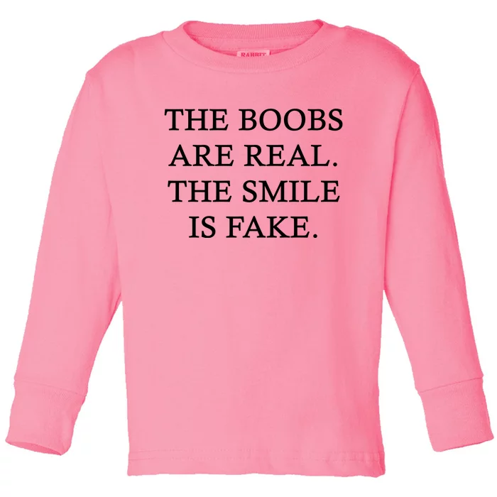 The Boobs Are Real The Smile Is Fake Funny Toddler Long Sleeve Shirt