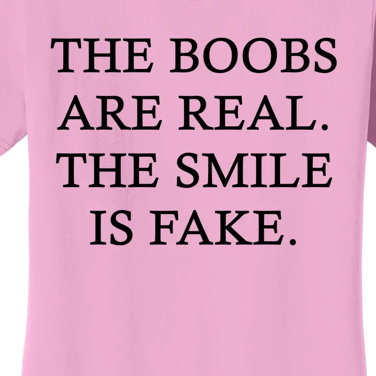 The Boobs Are Real The Smile Is Fake Funny Women's T-Shirt