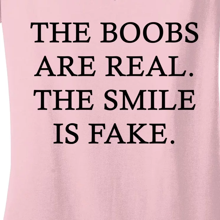 The Boobs Are Real The Smile Is Fake Funny Women's V-Neck T-Shirt