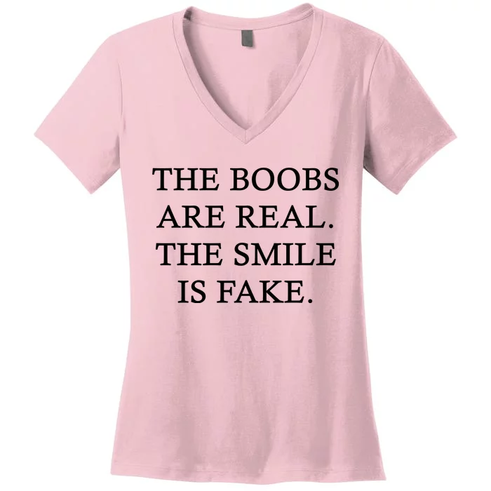 The Boobs Are Real The Smile Is Fake Funny Women's V-Neck T-Shirt