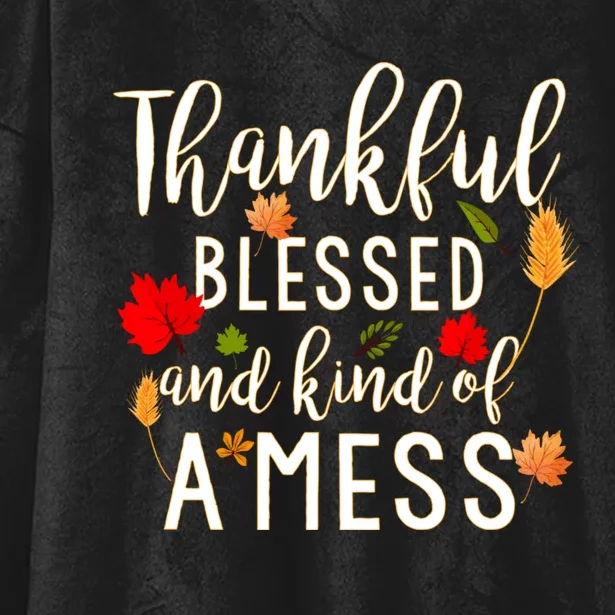 Thankful Blessed And Kind Of A Mess Hooded Wearable Blanket