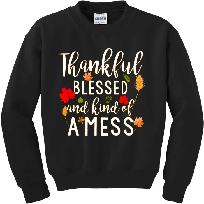 Thankful Blessed And Kind Of A Mess Kids Sweatshirt