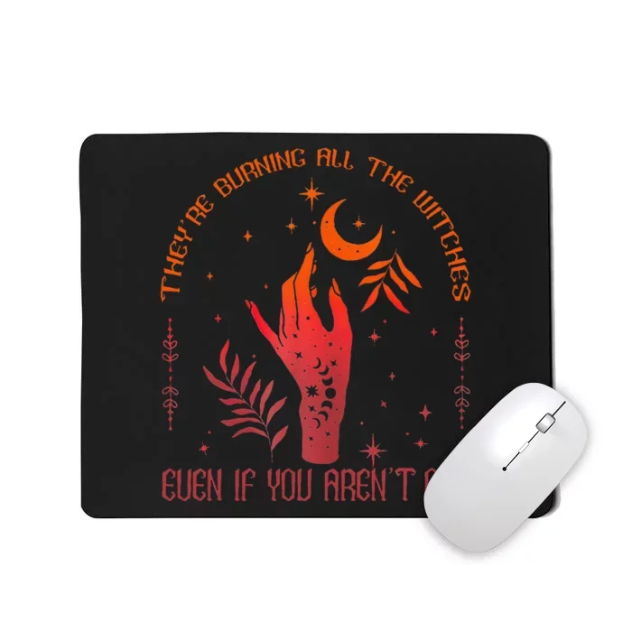 TheyRe Burning All The Witches Even If You ArenT One Mousepad