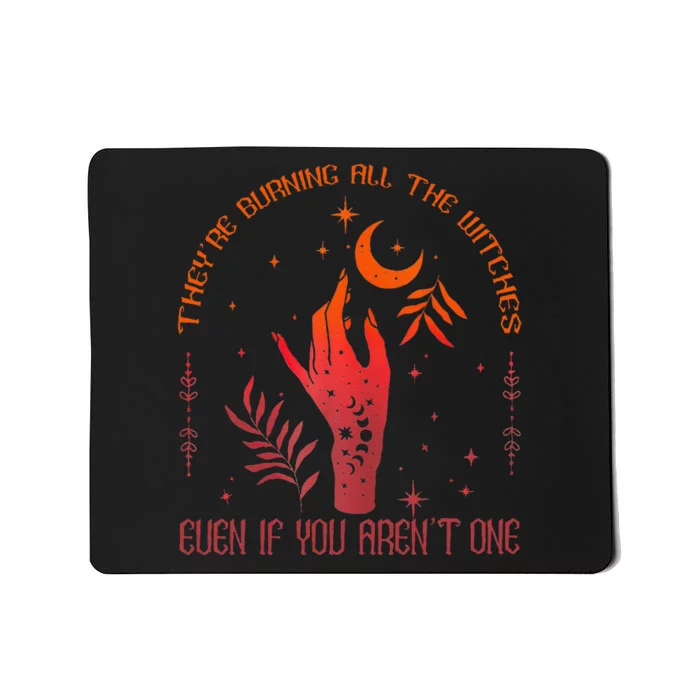 TheyRe Burning All The Witches Even If You ArenT One Mousepad