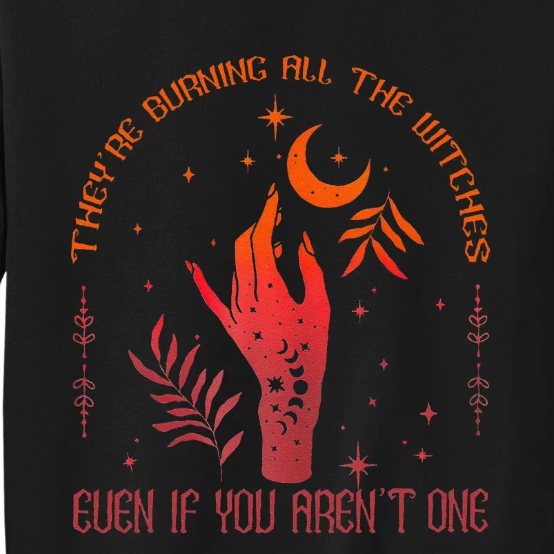 TheyRe Burning All The Witches Even If You ArenT One Tall Sweatshirt