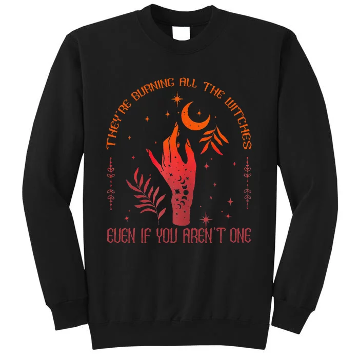 TheyRe Burning All The Witches Even If You ArenT One Tall Sweatshirt