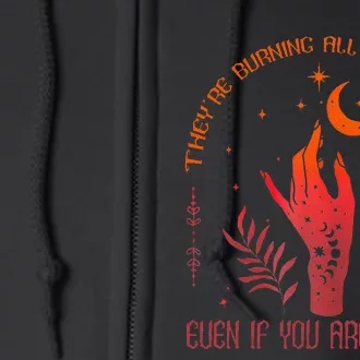 TheyRe Burning All The Witches Even If You ArenT One Full Zip Hoodie