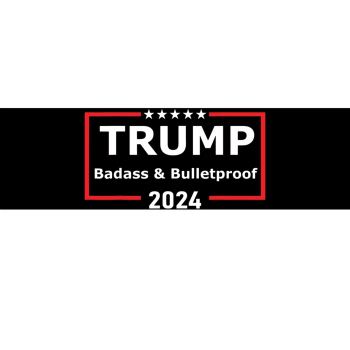 Trump Badass And Bulletproof 2024 Bumper Sticker