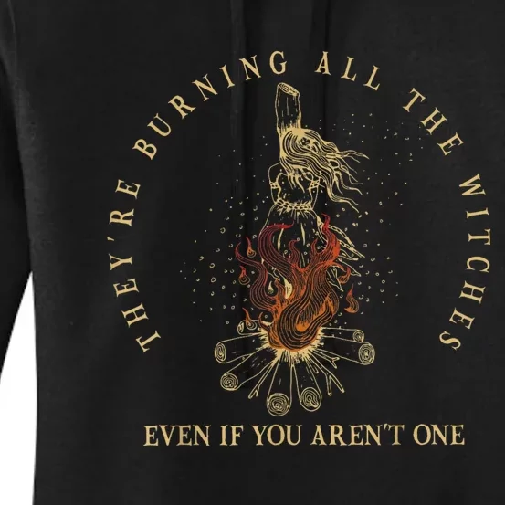 Theyre Burning All The Witches Even If You Arent One Funny Women's Pullover Hoodie