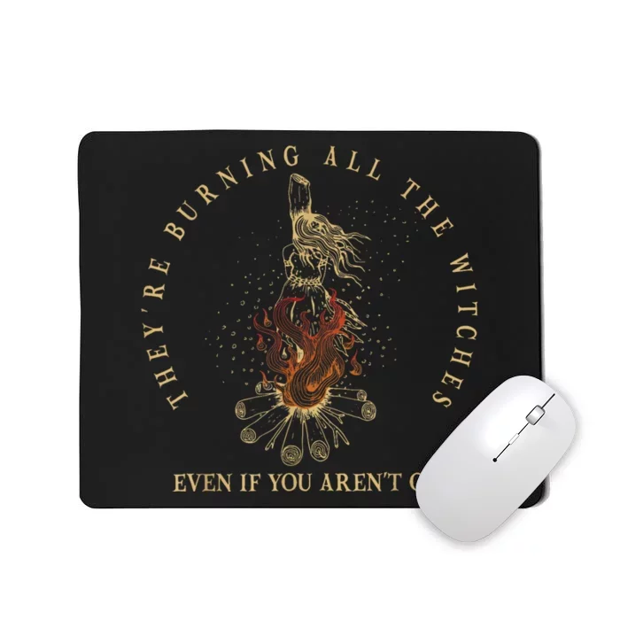 Theyre Burning All The Witches Even If You Arent One Funny Mousepad