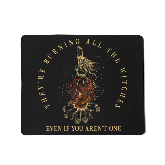 Theyre Burning All The Witches Even If You Arent One Funny Mousepad