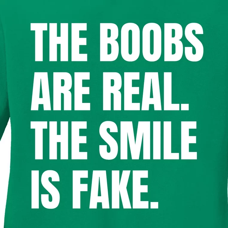 The Boobs Are Real The Smile Is Fake Ladies Long Sleeve Shirt