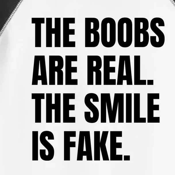 The Boobs Are Real The Smile Is Fake Toddler Fine Jersey T-Shirt