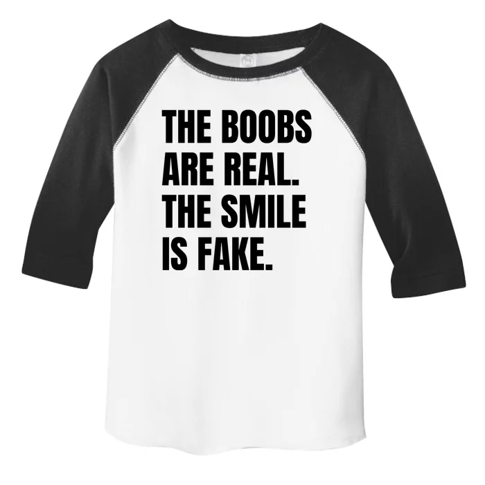 The Boobs Are Real The Smile Is Fake Toddler Fine Jersey T-Shirt