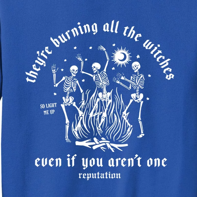 TheyRe Burning All The Witches Funny Halloween Skeleton Funny Gift Sweatshirt