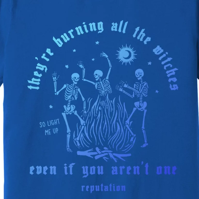 TheyRe Burning All The Witches Halloween Skeleton Dancing Gift Premium T-Shirt