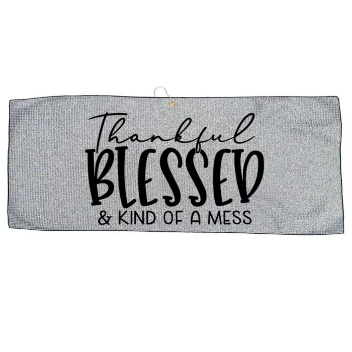 Thankful Blessed And Kind Of A Mess Funny Fall Autumn Mood Gift Large Microfiber Waffle Golf Towel