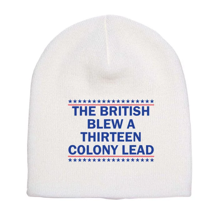 The British Blew A Thirteen Colony Lead Funny 4th Of July Short Acrylic Beanie