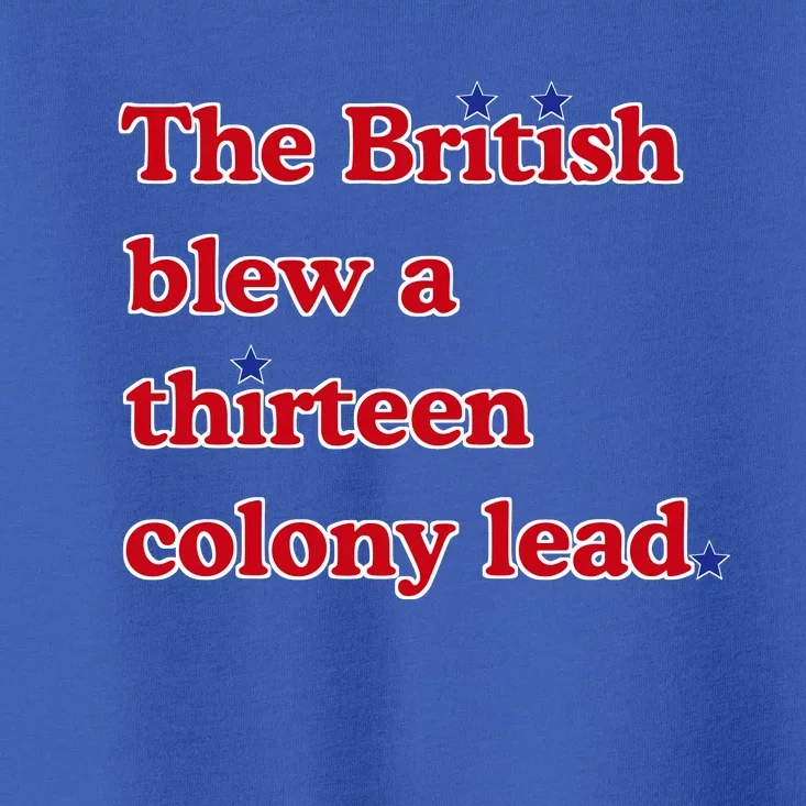 The British Blew A Thirteen Colony Lead Toddler T-Shirt