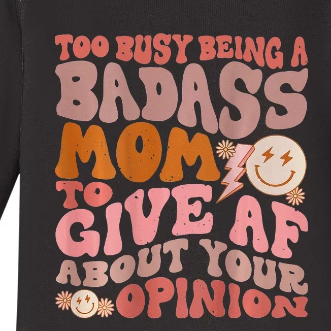 Too Busy Being A Badass Mom to Give AF About Your Opinion Baby Long Sleeve Bodysuit