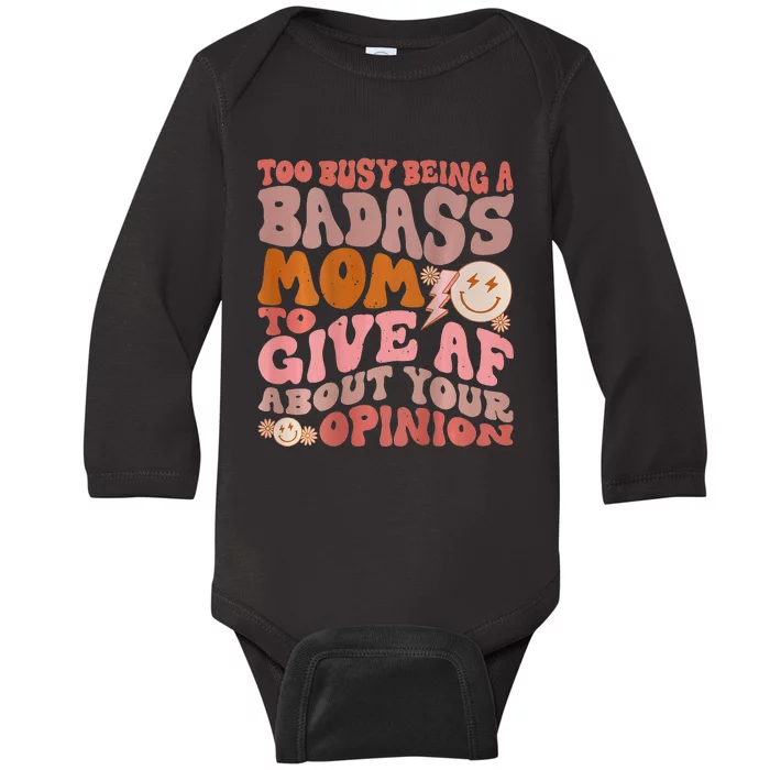 Too Busy Being A Badass Mom to Give AF About Your Opinion Baby Long Sleeve Bodysuit