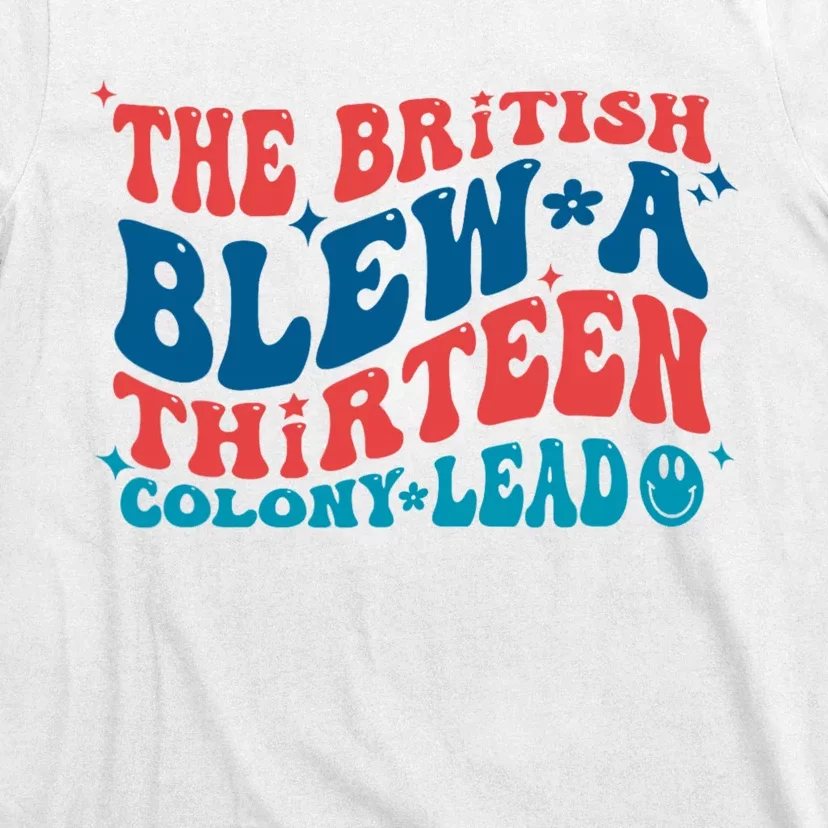 The British Blew A 13 Colony Lead Funny 4th Of July Funny T-Shirt