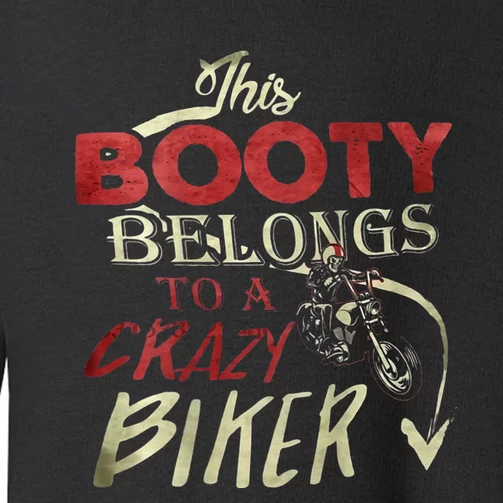 This Booty Belongs To A Crazy Biker Funny Biker Toddler Sweatshirt