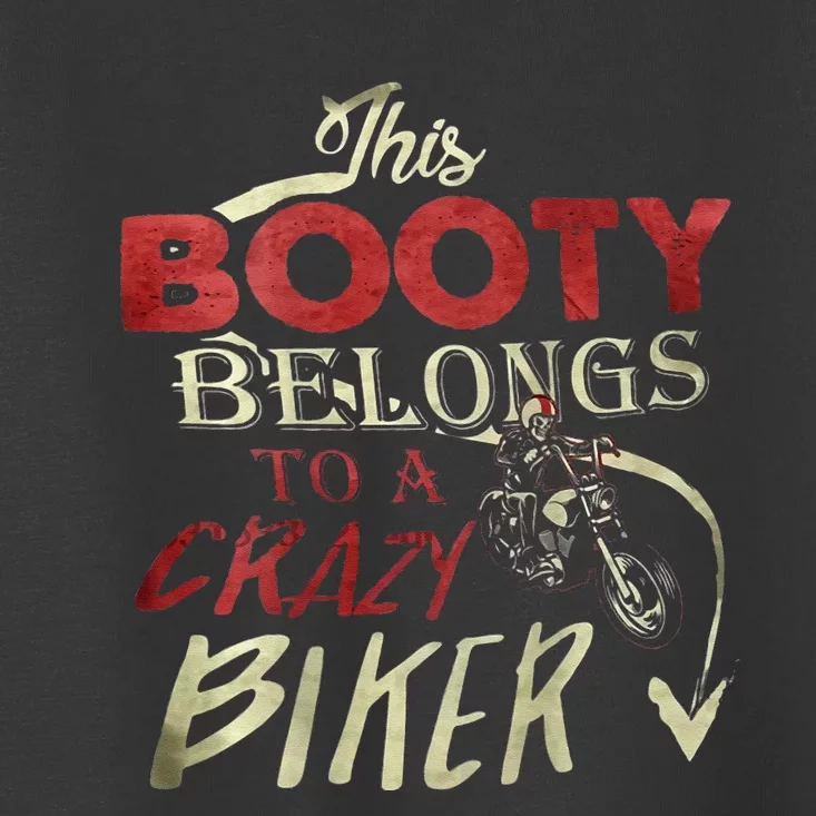 This Booty Belongs To A Crazy Biker Funny Biker Toddler T-Shirt