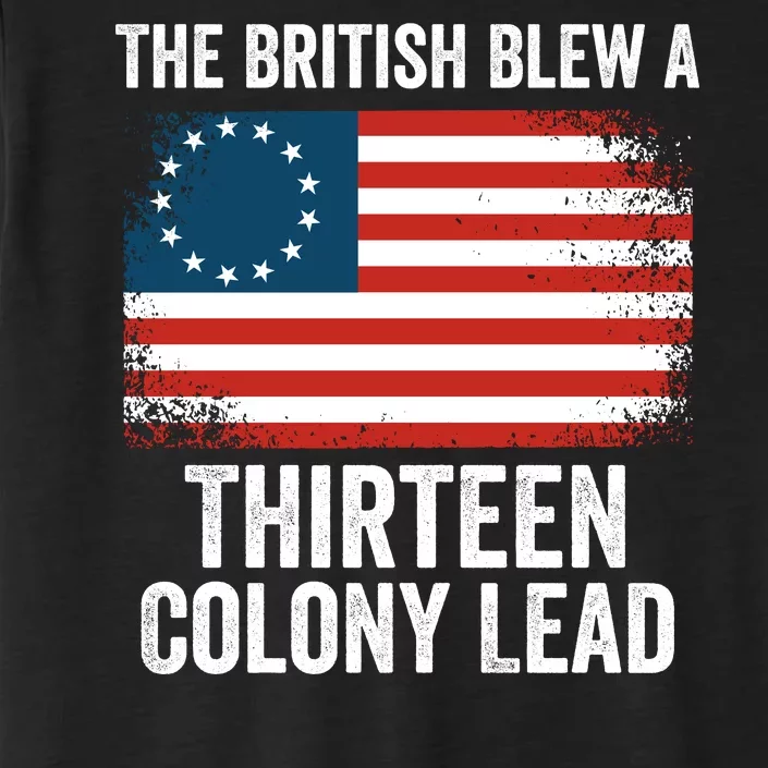 The British Blew A Thirteen Colony Lead Funny 4th Of July Betsy Ross Flag ChromaSoft Performance T-Shirt