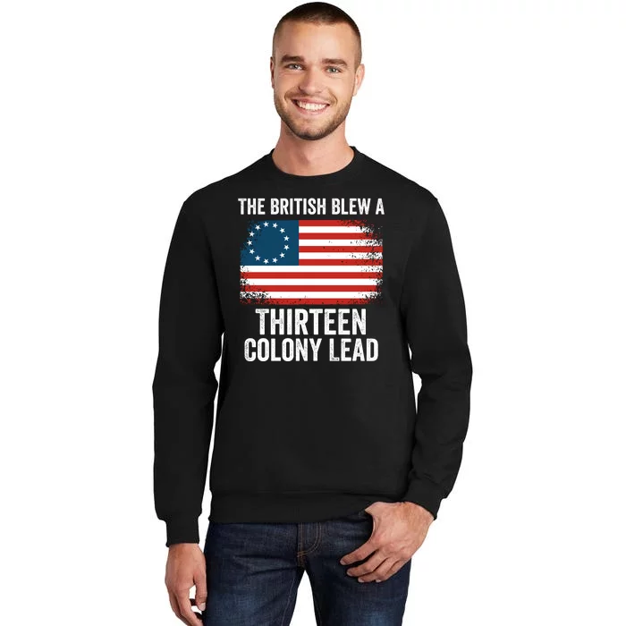 The British Blew A Thirteen Colony Lead Funny 4th Of July Betsy Ross Flag Tall Sweatshirt