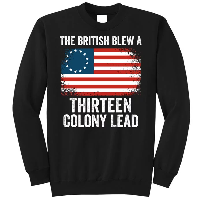 The British Blew A Thirteen Colony Lead Funny 4th Of July Betsy Ross Flag Tall Sweatshirt