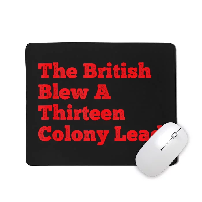 The British Blew A Thirteen Colony Lead Funny 4th Of July Trending Design Mousepad