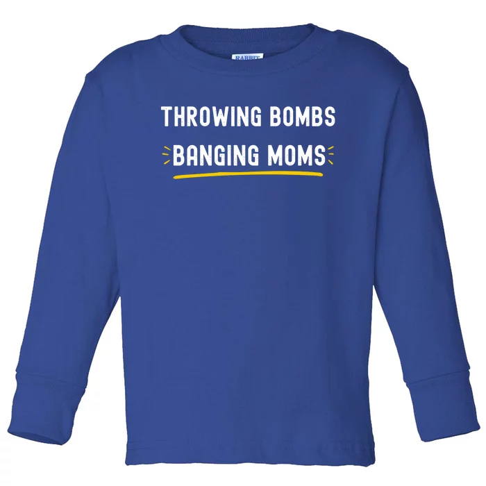 Throwing Bombs Banging Moms Funny Football Gift Toddler Long Sleeve Shirt