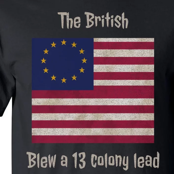 The British Blew A 13 Colony Lead Funny 4th Of July Funny Tall T-Shirt