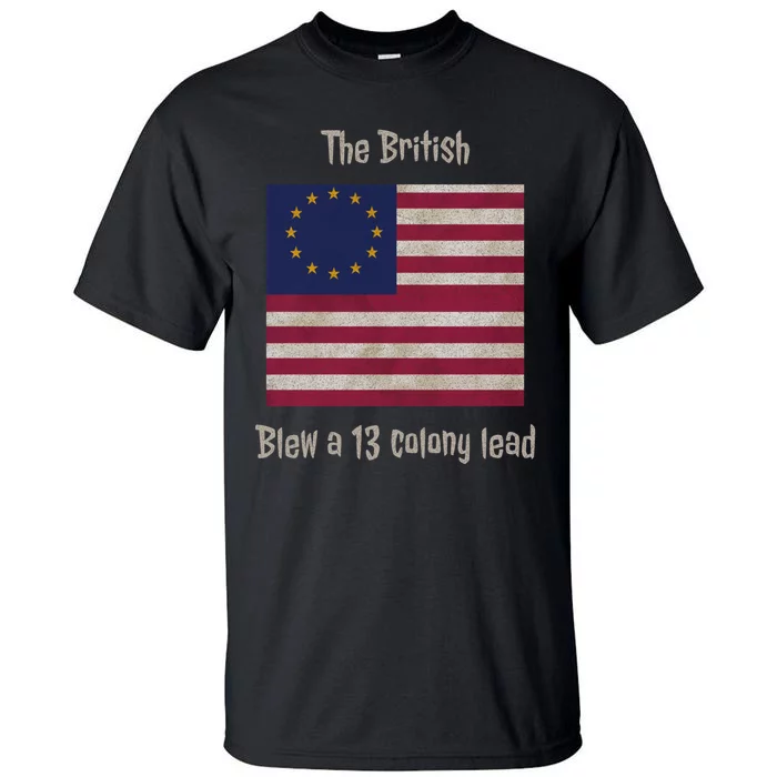 The British Blew A 13 Colony Lead Funny 4th Of July Funny Tall T-Shirt