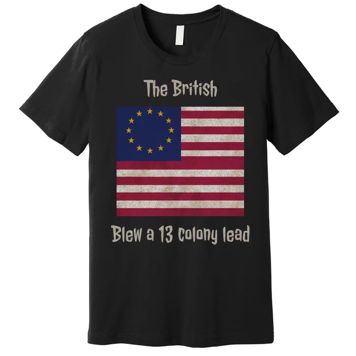 The British Blew A 13 Colony Lead Funny 4th Of July Funny Premium T-Shirt