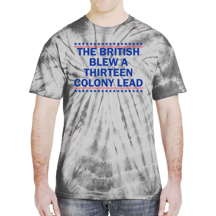 The British Blew A Thirteen Colony Lead Funny 4th Of July Tie-Dye T-Shirt