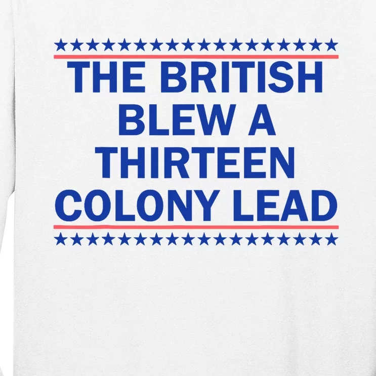 The British Blew A Thirteen Colony Lead Funny 4th Of July Long Sleeve Shirt