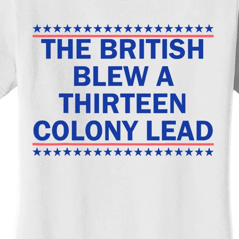 The British Blew A Thirteen Colony Lead Funny 4th Of July Women's T-Shirt