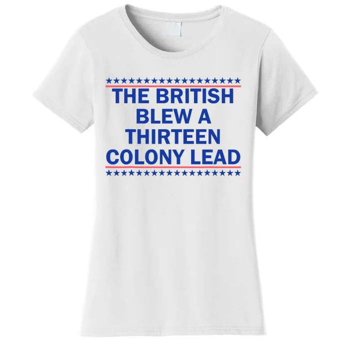 The British Blew A Thirteen Colony Lead Funny 4th Of July Women's T-Shirt