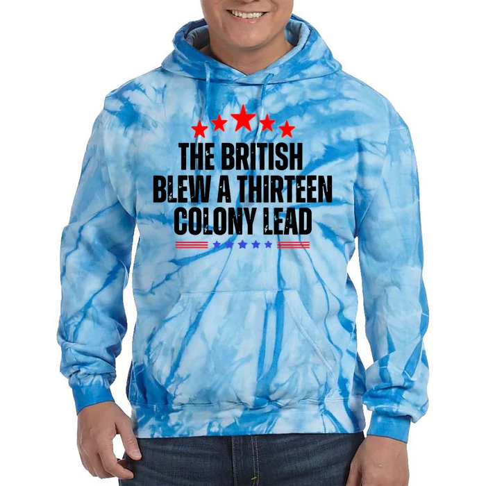 The British Blew A 13 Colony Lead Funny Historical Quote Tie Dye Hoodie