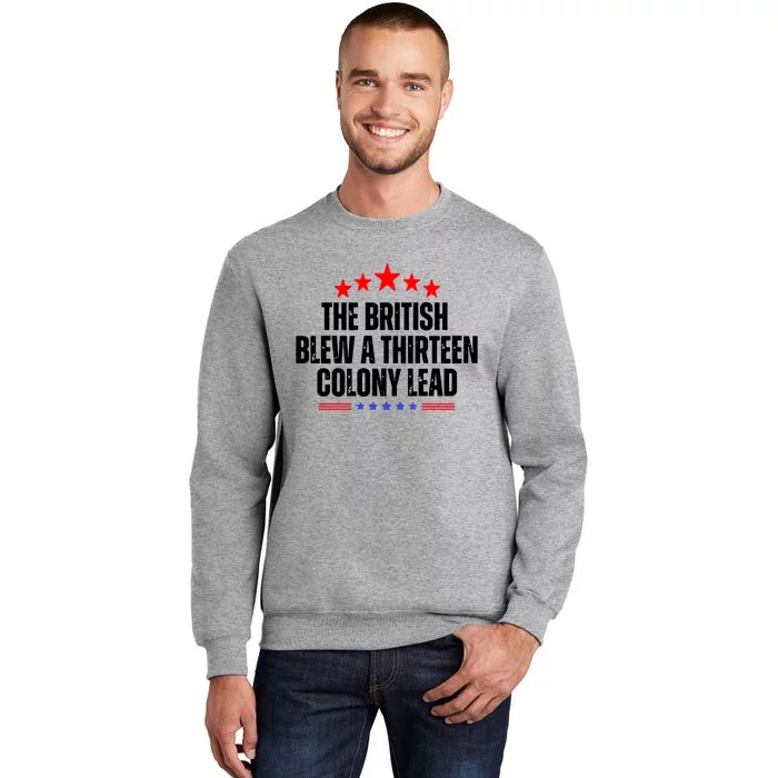 The British Blew A 13 Colony Lead Funny Historical Quote Tall Sweatshirt