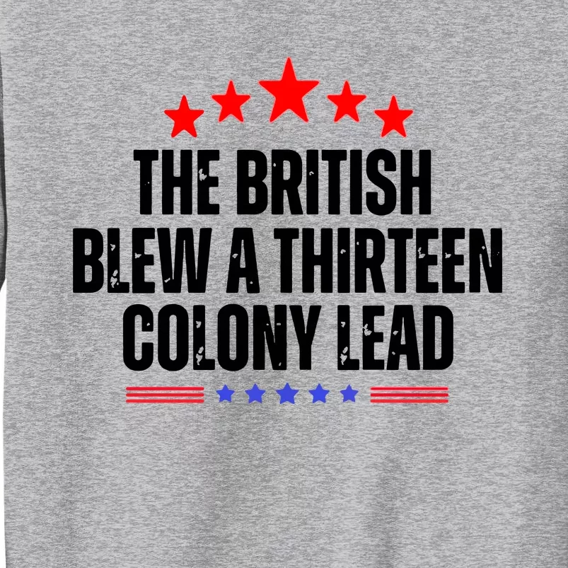 The British Blew A 13 Colony Lead Funny Historical Quote Tall Sweatshirt