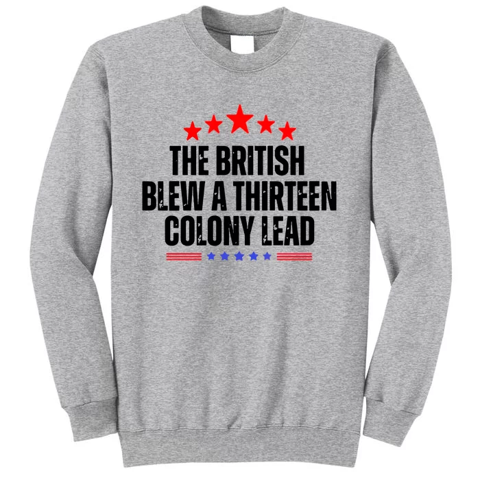 The British Blew A 13 Colony Lead Funny Historical Quote Tall Sweatshirt