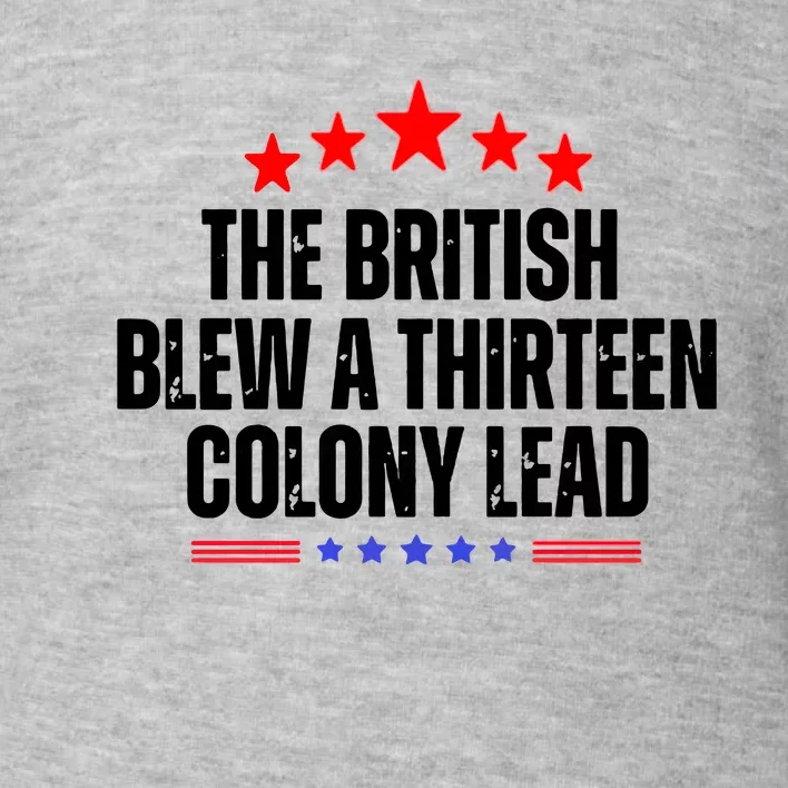 The British Blew A 13 Colony Lead Funny Historical Quote Toddler Sweatshirt