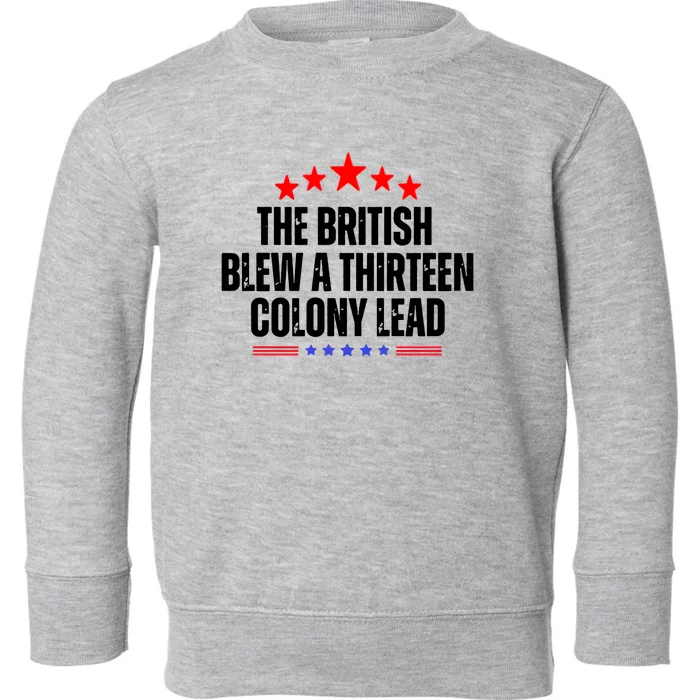 The British Blew A 13 Colony Lead Funny Historical Quote Toddler Sweatshirt