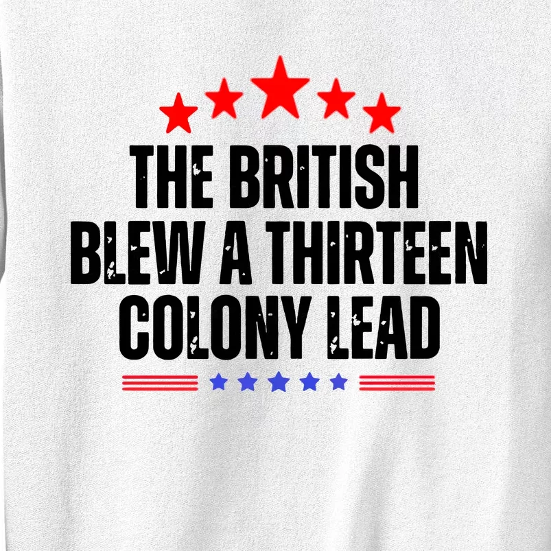 The British Blew A 13 Colony Lead Funny Historical Quote Sweatshirt