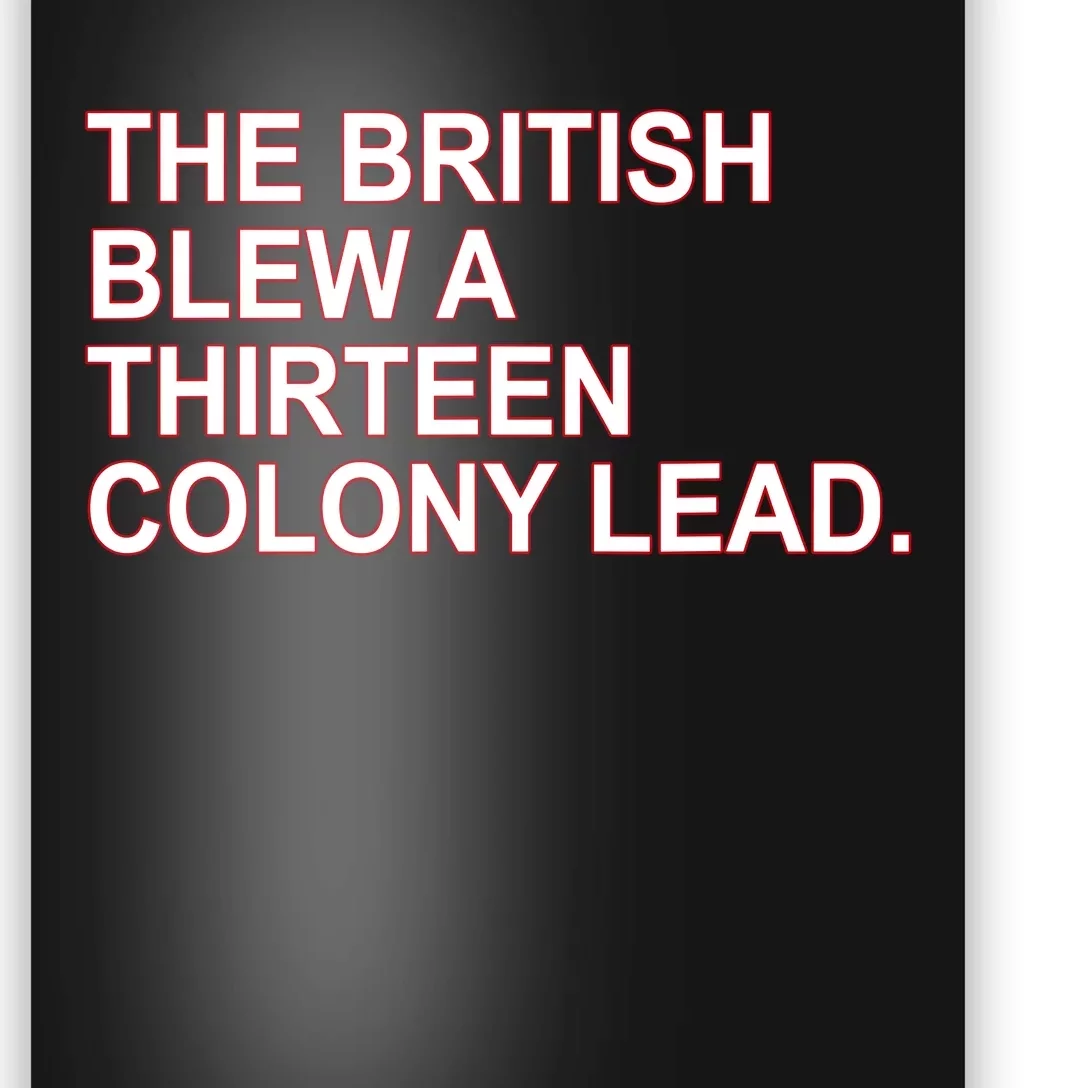 The British Blew A Thirteen Colony Lead Poster